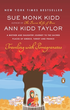 Paperback Traveling with Pomegranates: A Mother and Daughter Journey to the Sacred Places of Greece, Turkey, and France Book