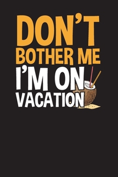 Paperback Don't Bother Me I'm On Vacation: Travel Journal and Planner - Vacation Gift Journal Book