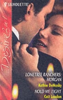 Paperback Lonetree Ranchers: Morgan: AND Hold Me Tight (Silhouette Desire) Book