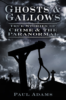 Paperback Ghosts & Gallows: True Stories of Crime and the Paranormal Book