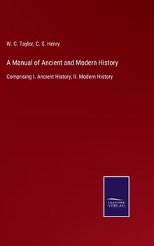 Hardcover A Manual of Ancient and Modern History: Comprising I. Ancient History, II. Modern History Book