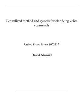 Paperback Centralized method and system for clarifying voice commands: United States Patent 9972317 Book