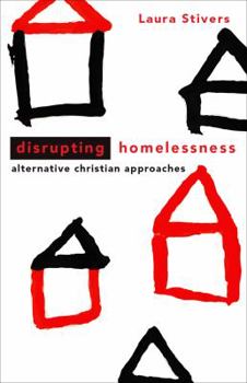 Paperback Disrupting Homelessness: Alternative Christian Approaches Book