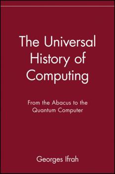 Paperback The Universal History of Computing: From the Abacus to the Quantum Computer Book