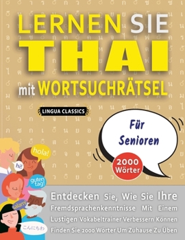 Paperback LERNEN SIE THAI MIT WORTSUCHRÄTSEL FÜR SENIOREN - Entdecken Sie, Wie Sie Ihre Fremdsprachenkenntnisse Mit Einem Lustigen Vokabeltrainer Verbessern Kön [German] Book