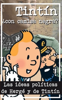 Paperback Tintín ¿Con camisa negra?: Las ideas políticas de Hergé y de Tintín [Spanish] Book