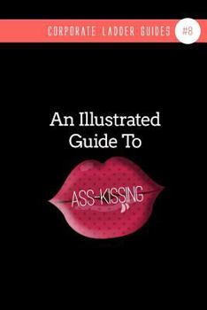 Paperback An Illustrated Guide To Ass-Kissing: (notebook #8) Book