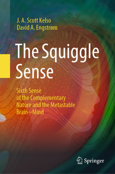 Hardcover The Squiggle Sense: Sixth Sense of the Complementary Nature and the Metastable Brain Mind Book