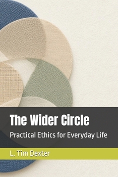 Paperback The Wider Circle: Practical Ethics for Everyday Life Book