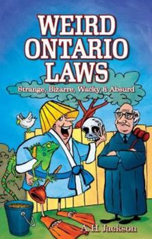 Paperback Weird Ontario Laws: Strange, Bizarre, Wacky & Absurd Book