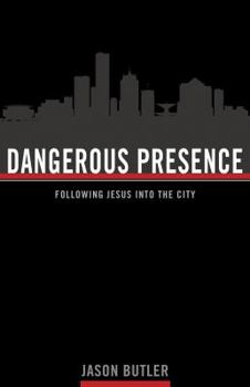 Paperback Dangerous Presence: Following Jesus Into the City Book