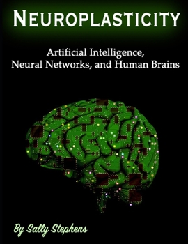 Paperback Neuroplasticity: Artificial Intelligence, Neural Networks, and Human Brains Book