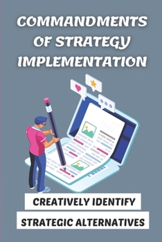 Paperback Commandments Of Strategy Implementation: Creatively Identify Strategic Alternatives: The Strategic Position Book