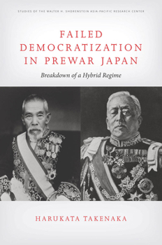 Failed Democratization in Prewar Japan: Breakdown of a Hybrid Regime - Book  of the Studies of the Walter H. Shorenstein Asia-Pacific Research Center