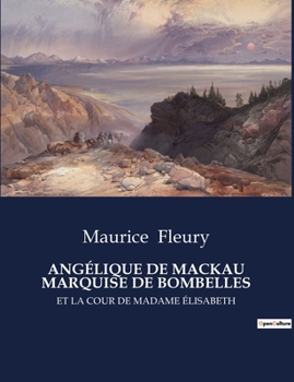 Paperback Angélique de Mackau Marquise de Bombelles: Et La Cour de Madame Élisabeth [French] Book