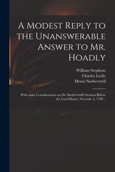 Paperback A Modest Reply to the Unanswerable Answer to Mr. Hoadly: With Some Considerations on Dr. Sacheverell's Sermon Before the Lord Mayor, Novemb. 5, 1709 . Book