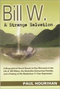 Bill W., A Strange Salvation: A Biographical Novel