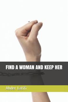 Paperback Find a Woman and Keep Her [French] Book