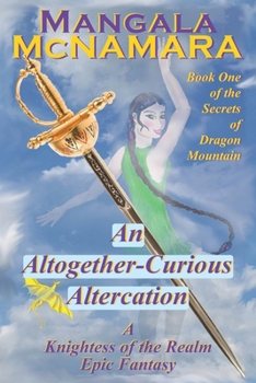 An Altogether-Curious Altercation: Book 1 of the Secrets of Dragon Mountain (Knightess of the Realm)