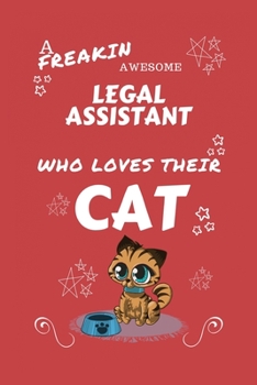 A Freakin Awesome Legal Assistant Who Loves Their Cat: Perfect Gag Gift For An Legal Assistant Who Happens To Be Freaking Awesome And Love Their ... Office | Work | Job | Humour and Banter | Bir