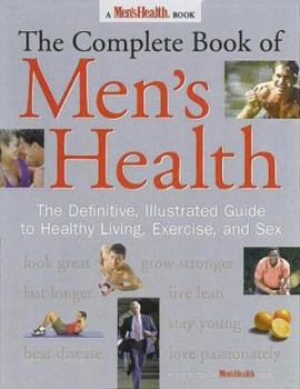 Hardcover The Complete Book of Men's Health: The Definitive, Illustrated Guide to Healthy Living, Exercise, and Sex Book