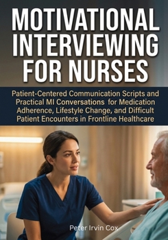 Paperback Motivational Interviewing for Nurses: Patient-Centered Communication Scripts and Practical MI Conversations for Medication Adherence, Lifestyle Change Book