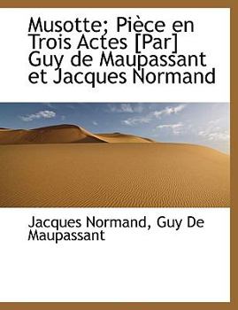 Paperback Musotte; Piece En Trois Actes [Par] Guy de Maupassant Et Jacques Normand Book
