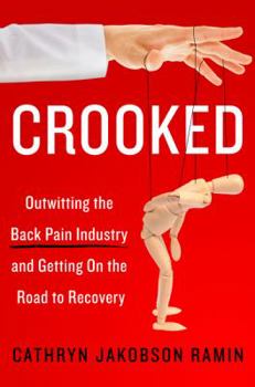 Hardcover Crooked: Outwitting the Back Pain Industry and Getting on the Road to Recovery Book