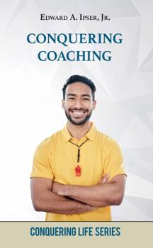 Paperback Conquering Coaching: How to Bring Out the Best in Others (Conquering Life Series) Book