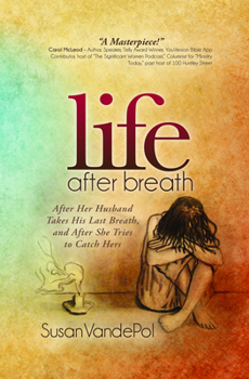 Life After Breath: After Her Husband Takes His Last Breath, and After She Tries to Catch Hers