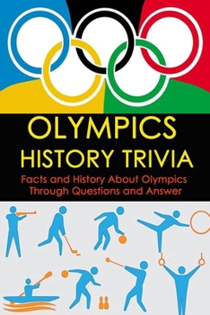 Olympics History Trivia : Facts and History About Olympics Through Questions and Answer