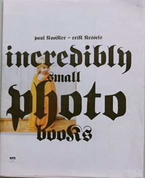 ERIK KESSELS / PAUL KOOIKER INCREDIBLY SMALL PHOTOBOOKS /ANGLAIS