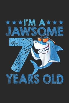 I'm a jawsome 7 years old: Kids 7 Years Old 7th Birthday Shark Kids Son Girl Gift Part Journal/Notebook Blank Lined Ruled 6x9 100 Pages