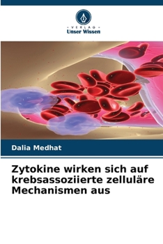 Zytokine wirken sich auf krebsassoziierte zelluläre Mechanismen aus (German Edition)