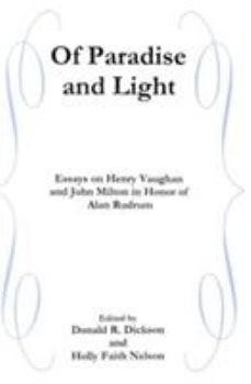 Of Paradise and Light: Essays on Henry Vaughan and John Milton in Honor of Alan Rudrum