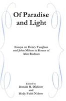 Hardcover Of Paradise and Light: Essays on Henry Vaughan and John Milton in Honor of Alan Rudrum Book