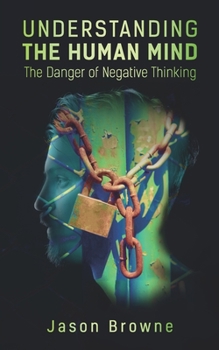 Paperback Understanding the Human Mind: The Danger of Negative Thinking Book