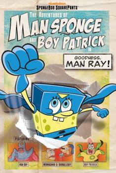 Paperback The Adventures of Man Sponge and Boy Patrick in Goodness, Man Ray! (SpongeBob SquarePants) Book
