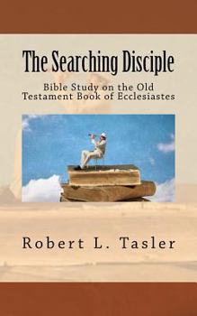 Paperback The Searching Disciple: Bible Study on the Old Testament Book of Ecclesiastes Book