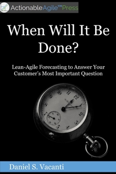 Paperback When Will It Be Done?: Lean-Agile Forecasting to Answer Your Customers' Most Important Question Book