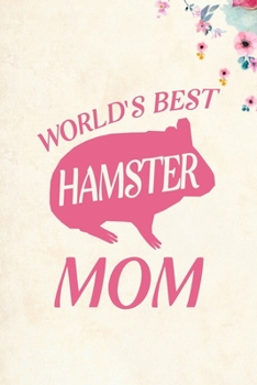 World's Best Hamster Mom: Blank Lined Journal Notebook, 6" x 9", Hamster journal, Hamster notebook, Ruled, Writing Book, Notebook for Hamster lovers, Hamster Gifts