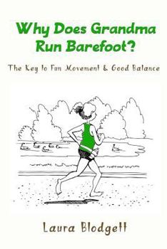 Paperback Why Does Grandma Run Barefoot?: The Key to Fun Movement and Good Balance Book