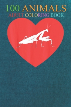 100 Animals: mantis Terrarium garden praying mantis mantis insect fly An Adult Wild Animals Coloring Book with Lions, Elephants, Owls, Horses, Dogs, Cats, and Many More!