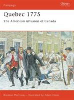 Quebec 1775: The American invasion of Canada (Campaign) - Book #128 of the Osprey Campaign