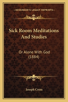 Paperback Sick Room Meditations And Studies: Or Alone With God (1884) Book