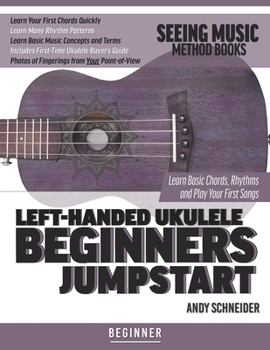 Left-Handed Ukulele Beginners Jumpstart: Learn Basic Chords, Rhythms and Play Your First Songs