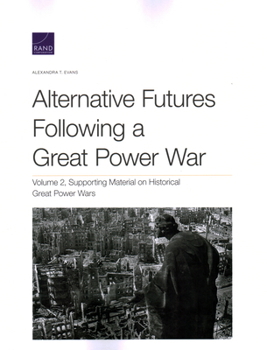 Paperback Alternative Futures Following a Great Power War: Supporting Material on Historical Great Power Wars Book