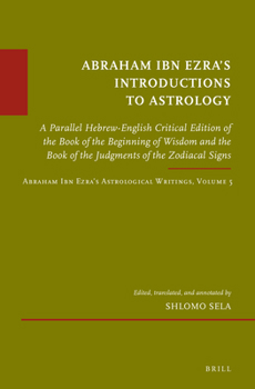 Hardcover Abraham Ibn Ezra's Introductions to Astrology: A Parallel Hebrew-English Critical Edition of the Book of the Beginning of Wisdom and the Book of the J Book