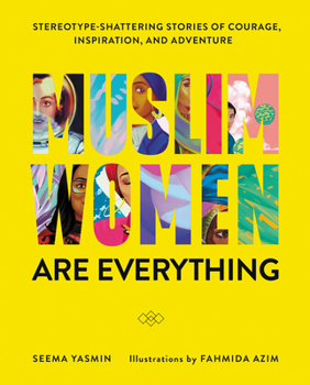 Hardcover Muslim Women Are Everything: Stereotype-Shattering Stories of Courage, Inspiration, and Adventure Book