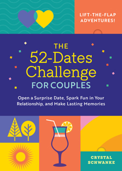 Hardcover The 52-Dates Challenge for Couples: Open a Surprise Date, Spark Fun in Your Relationship, and Make Lasting Memories Book